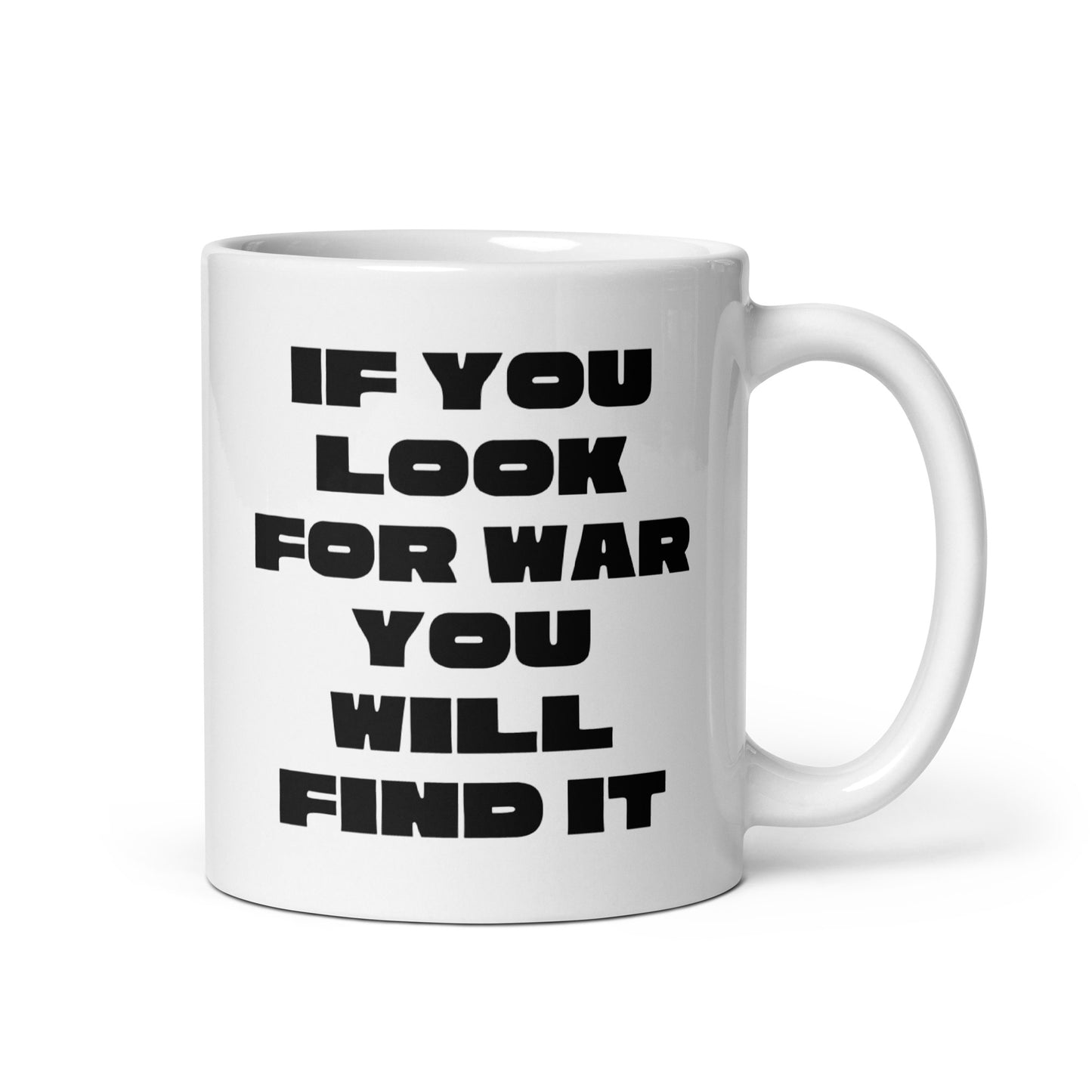 If you look for war You will find it White glossy mug