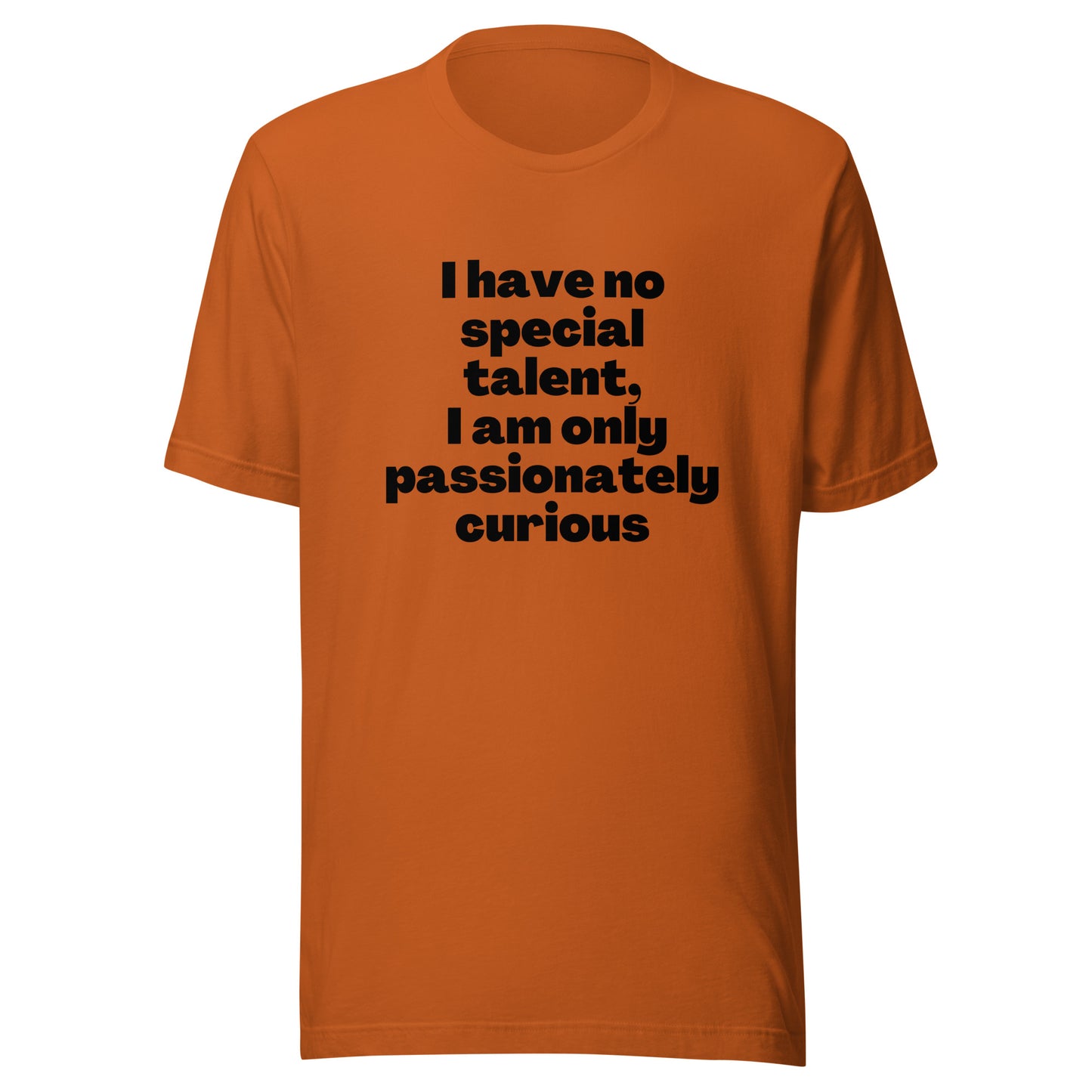 I have no special talent I am only passionately curious Unisex t-shirt