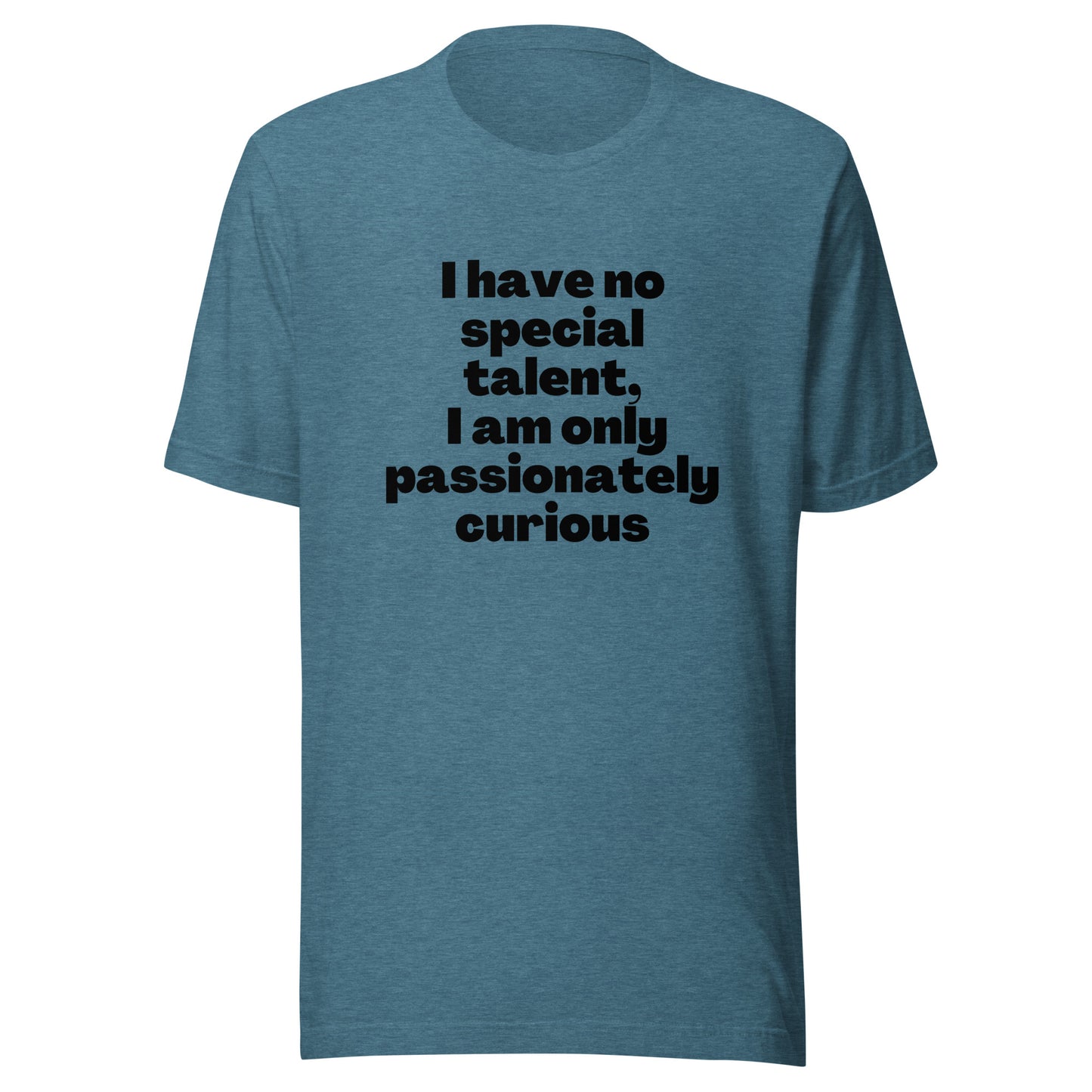 I have no special talent I am only passionately curious Unisex t-shirt