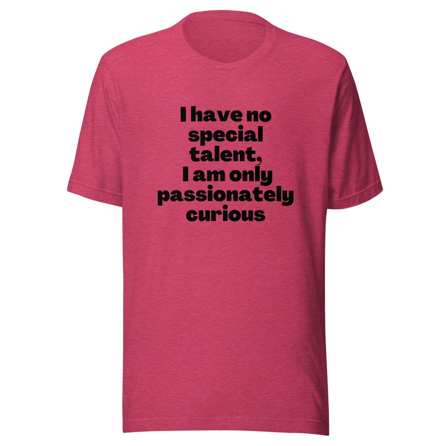 I have no special talent I am only passionately curious Unisex t-shirt