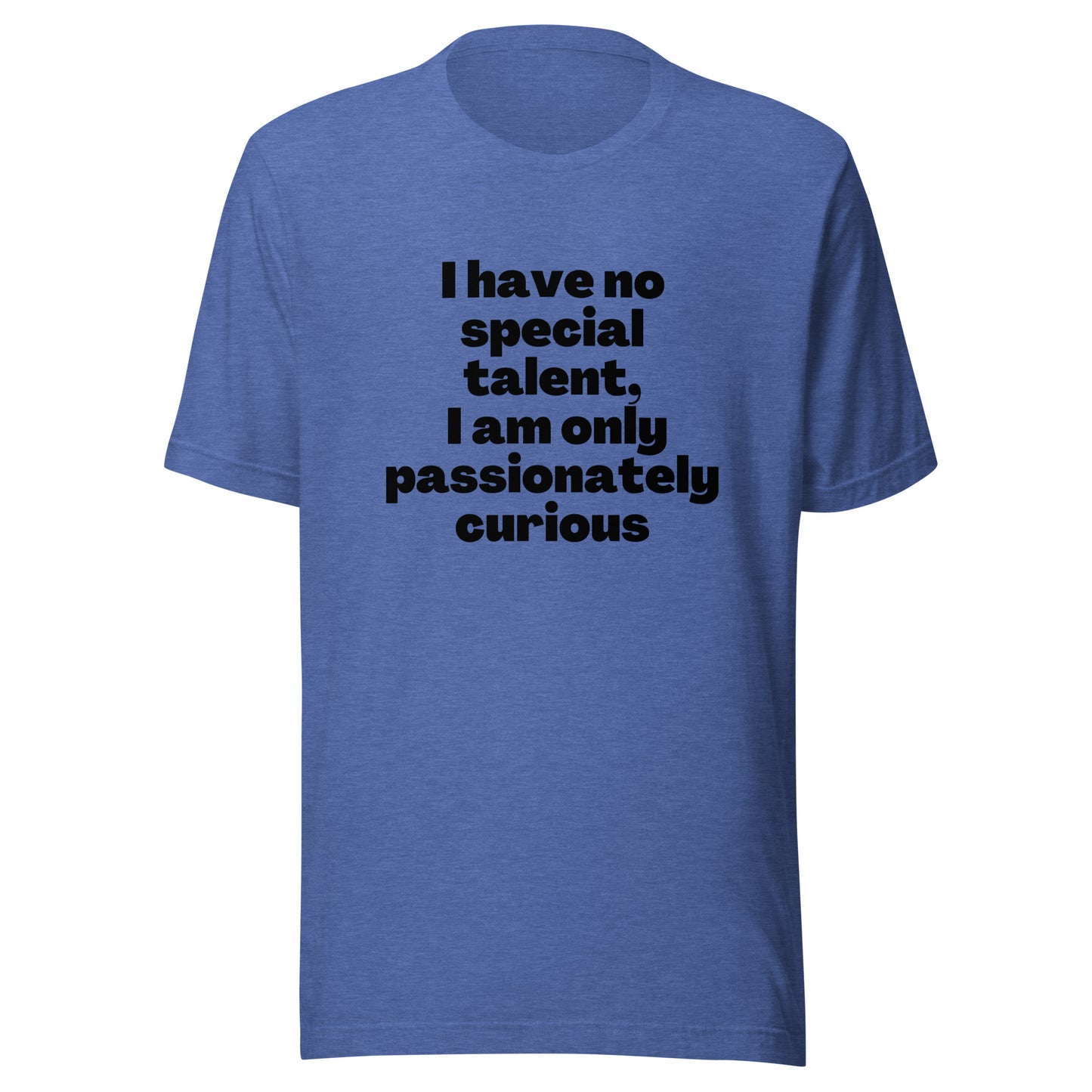 I have no special talent I am only passionately curious Unisex t-shirt