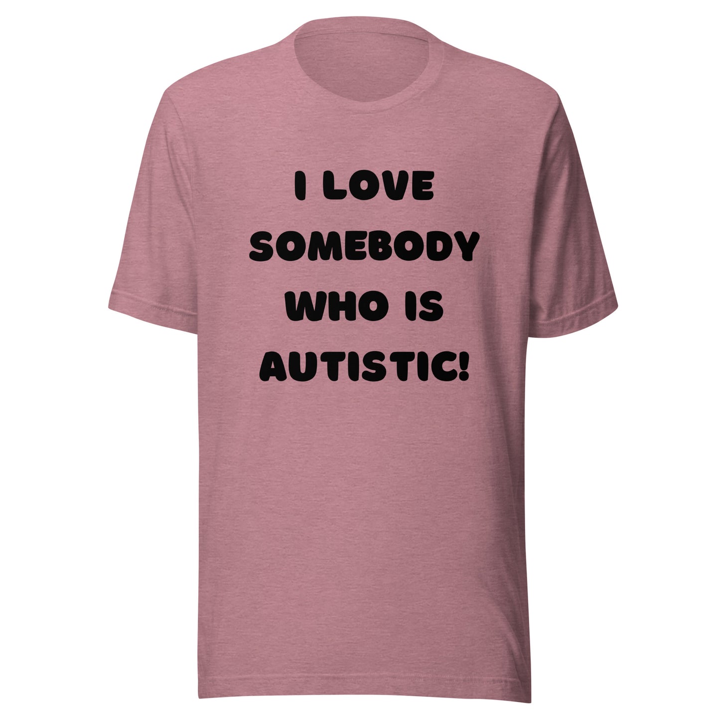 I love somebody who is autistic! Standard Unisex t-shirt