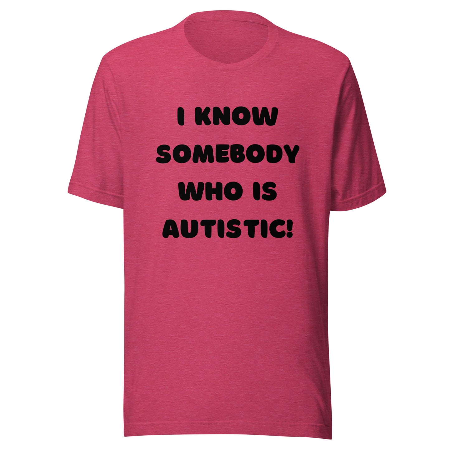 I know somebody who is autistic! Standard Unisex t-shirt