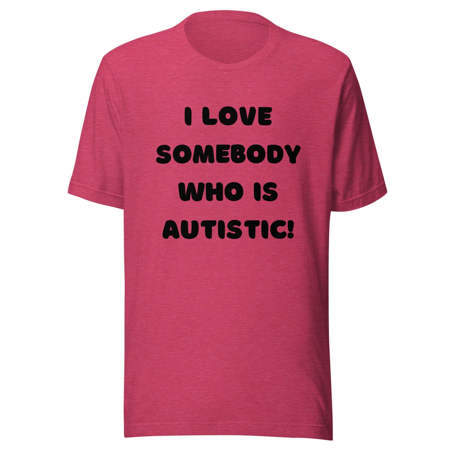 I love somebody who is autistic! Standard Unisex t-shirt