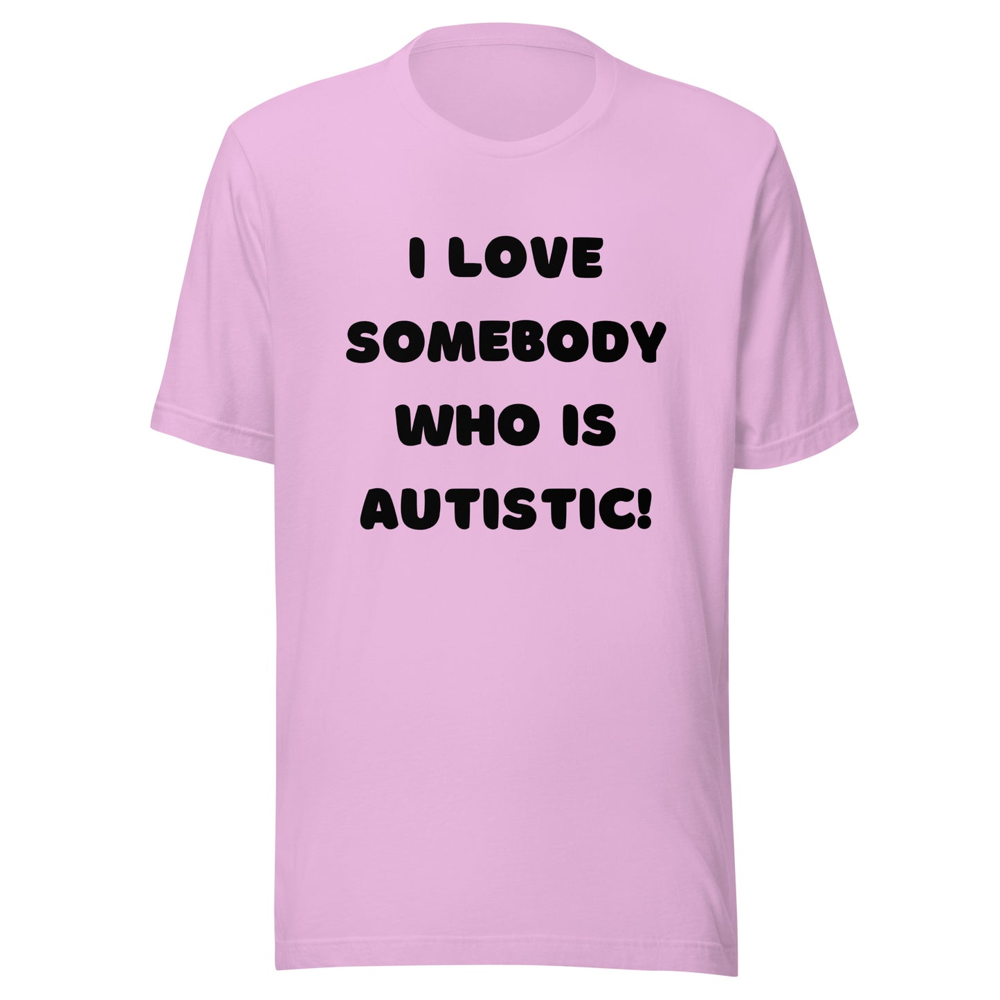 I love somebody who is autistic! Standard Unisex t-shirt