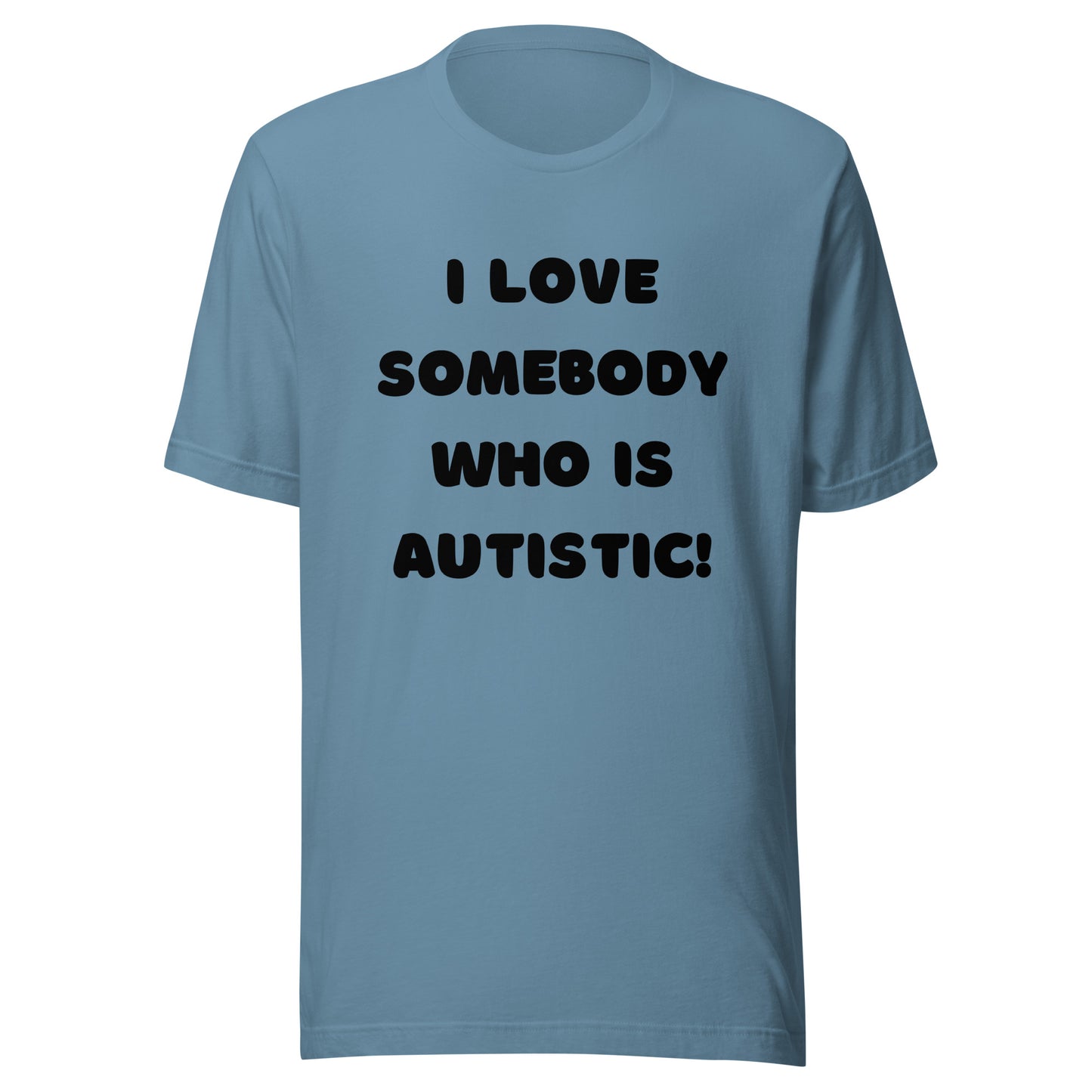 I love somebody who is autistic! Standard Unisex t-shirt