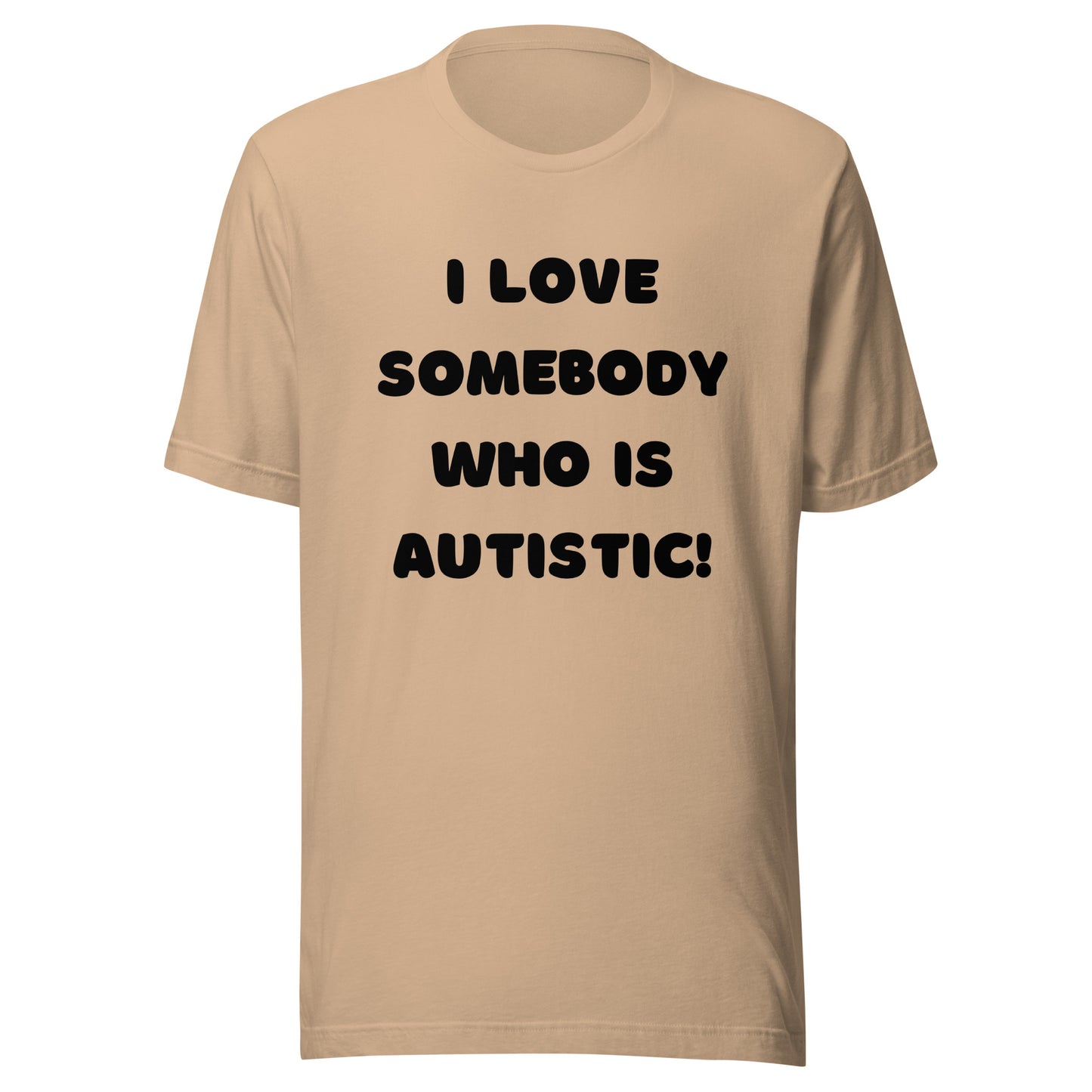 I love somebody who is autistic! Standard Unisex t-shirt