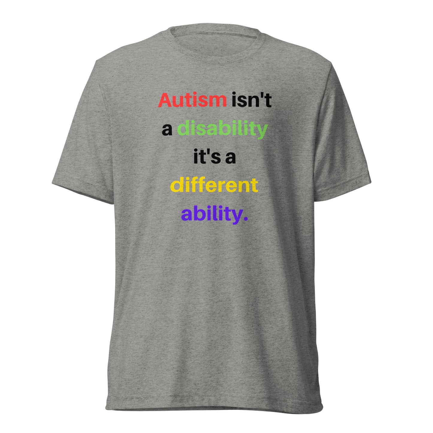 Autism isn't a disability it's a different ability High Quality Tri-Blend Short sleeve t-shirt