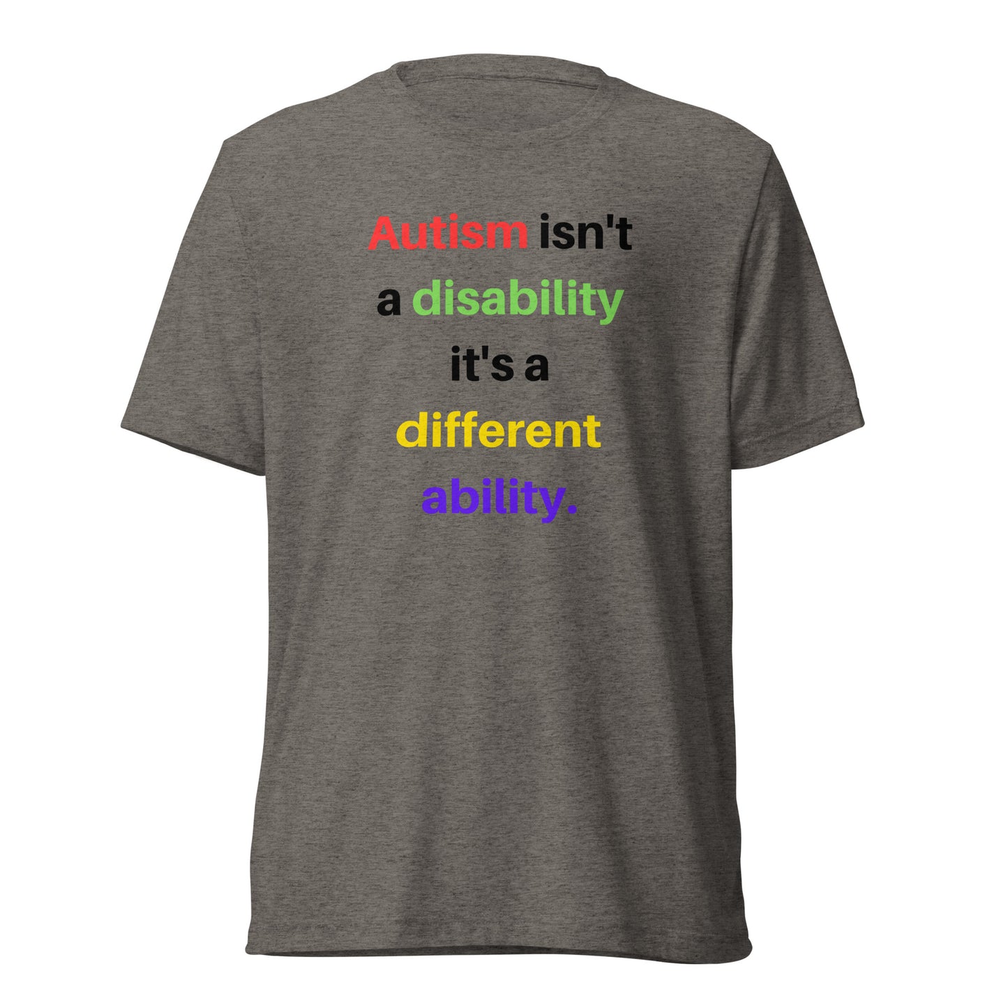 Autism isn't a disability it's a different ability High Quality Tri-Blend Short sleeve t-shirt