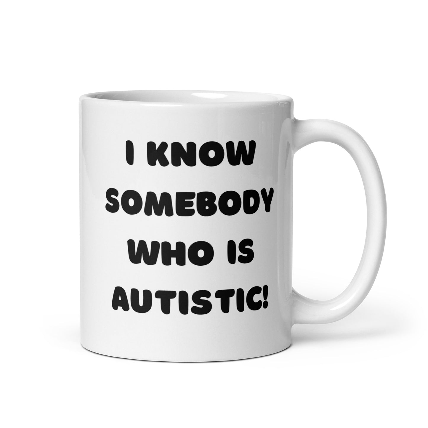 I know somebody who is autistic! White glossy mug