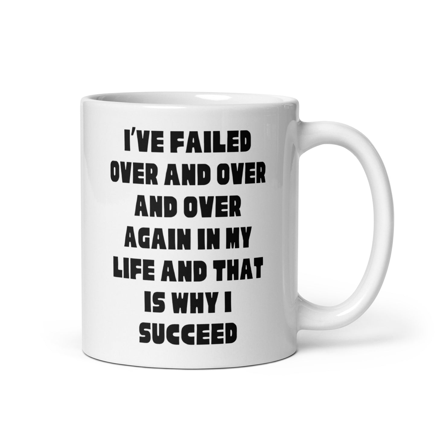 I’ve failed in my life and that is why I succeed White glossy mug