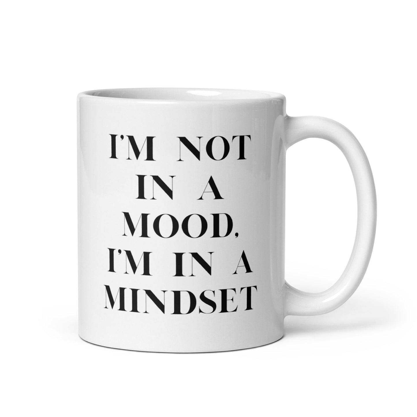 I'm not in a mood, I'm in a mindset White glossy mug