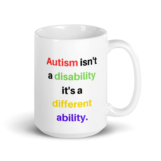 Autism isn't a disability it's a different ability! White glossy mug