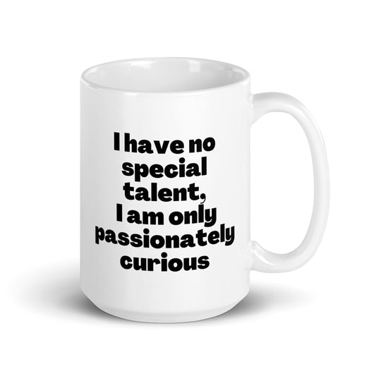 I have no special talent, I am only passionately curious White glossy mug