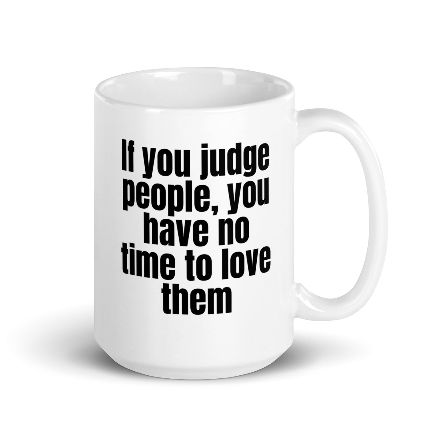 If you judge people, you have no time to love them White glossy mug