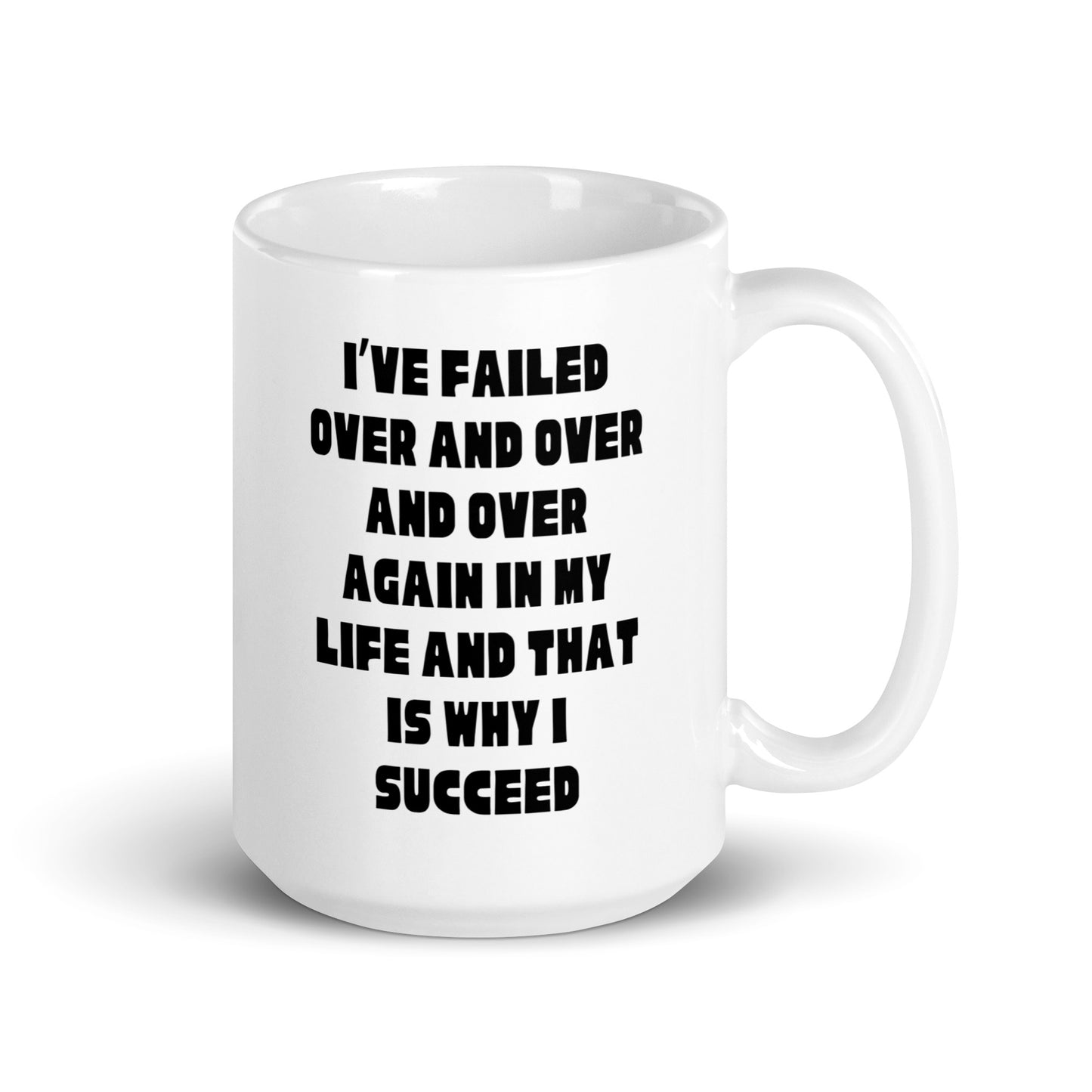 I’ve failed in my life and that is why I succeed White glossy mug