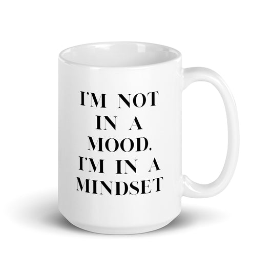 I'm not in a mood, I'm in a mindset White glossy mug