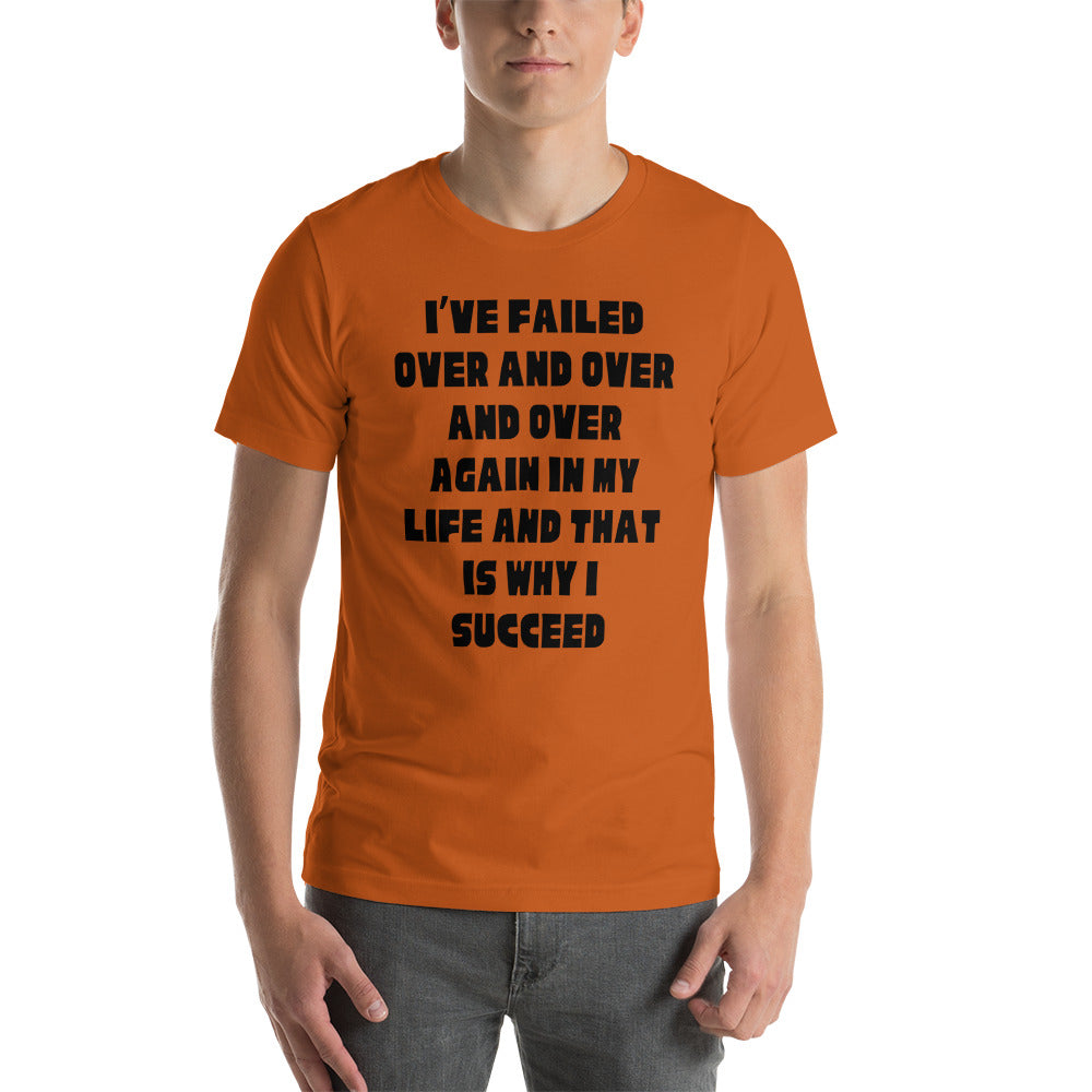 I have failed over and over and that's why I succeed Unisex t-shirt