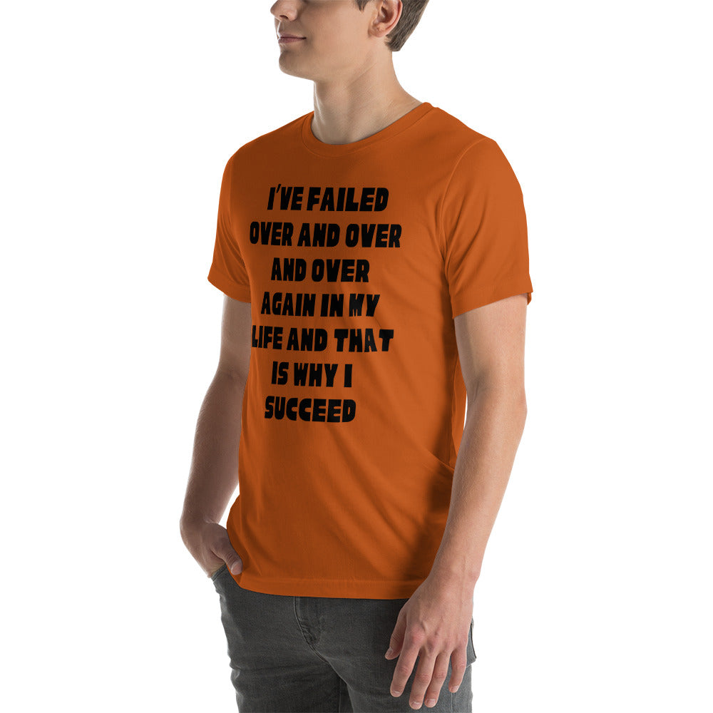 I have failed over and over and that's why I succeed Unisex t-shirt