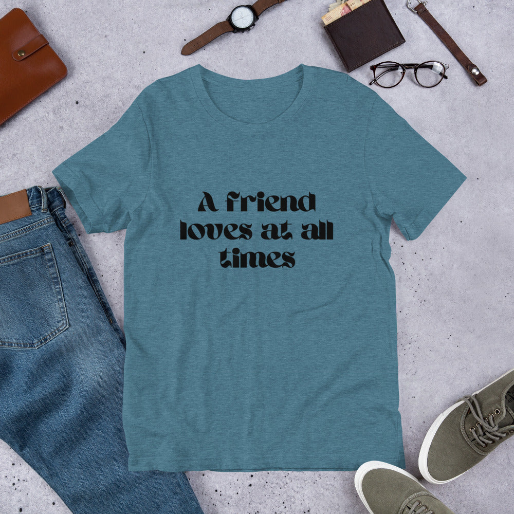 A friend loves at all times Unisex t-shirt