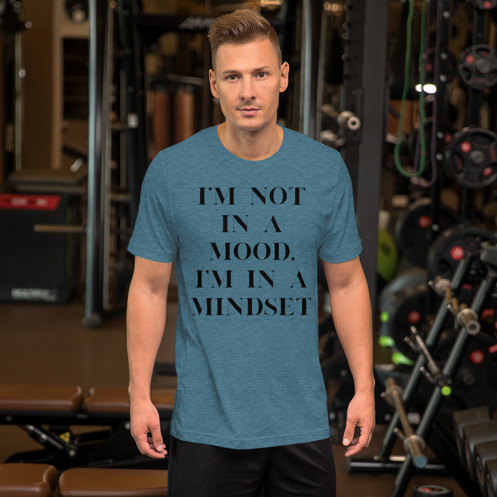 I'm not in a mood, I'm in a mindset. Unisex t-shirt