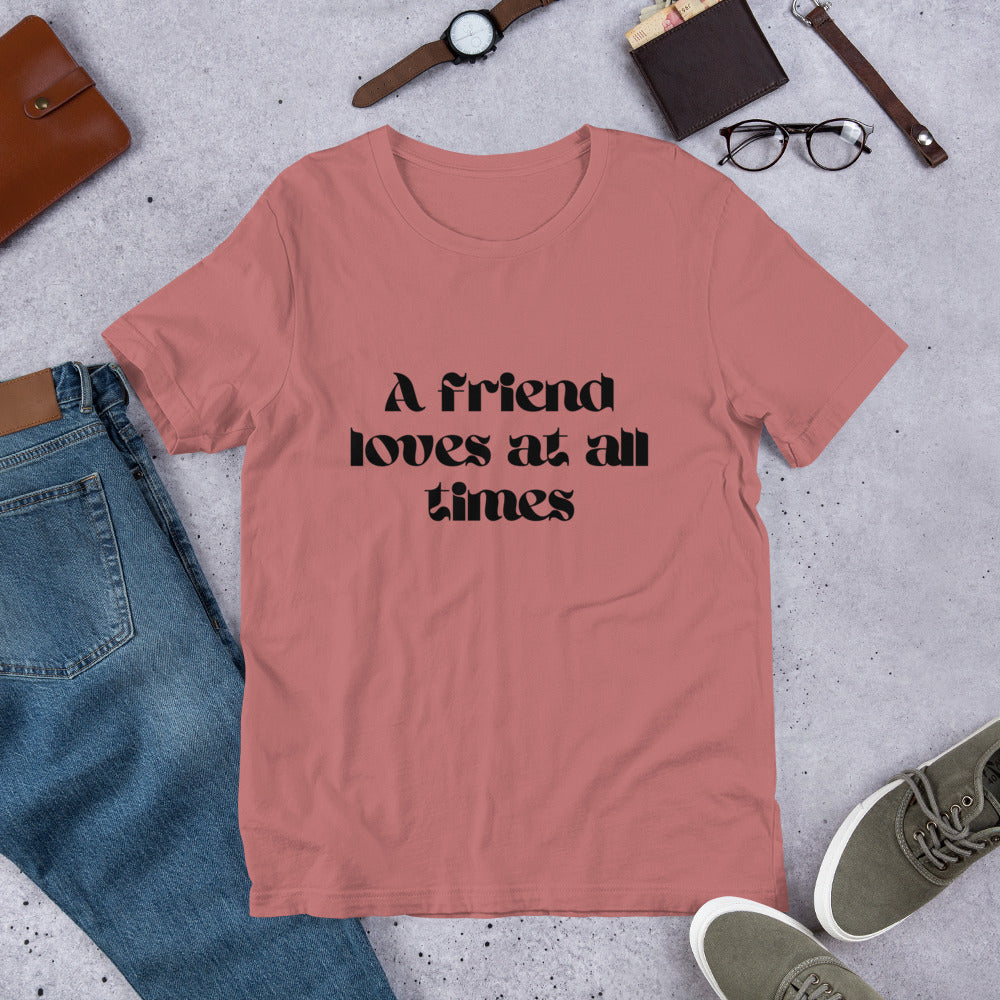 A friend loves at all times Unisex t-shirt