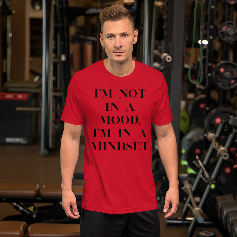 I'm not in a mood, I'm in a mindset. Unisex t-shirt