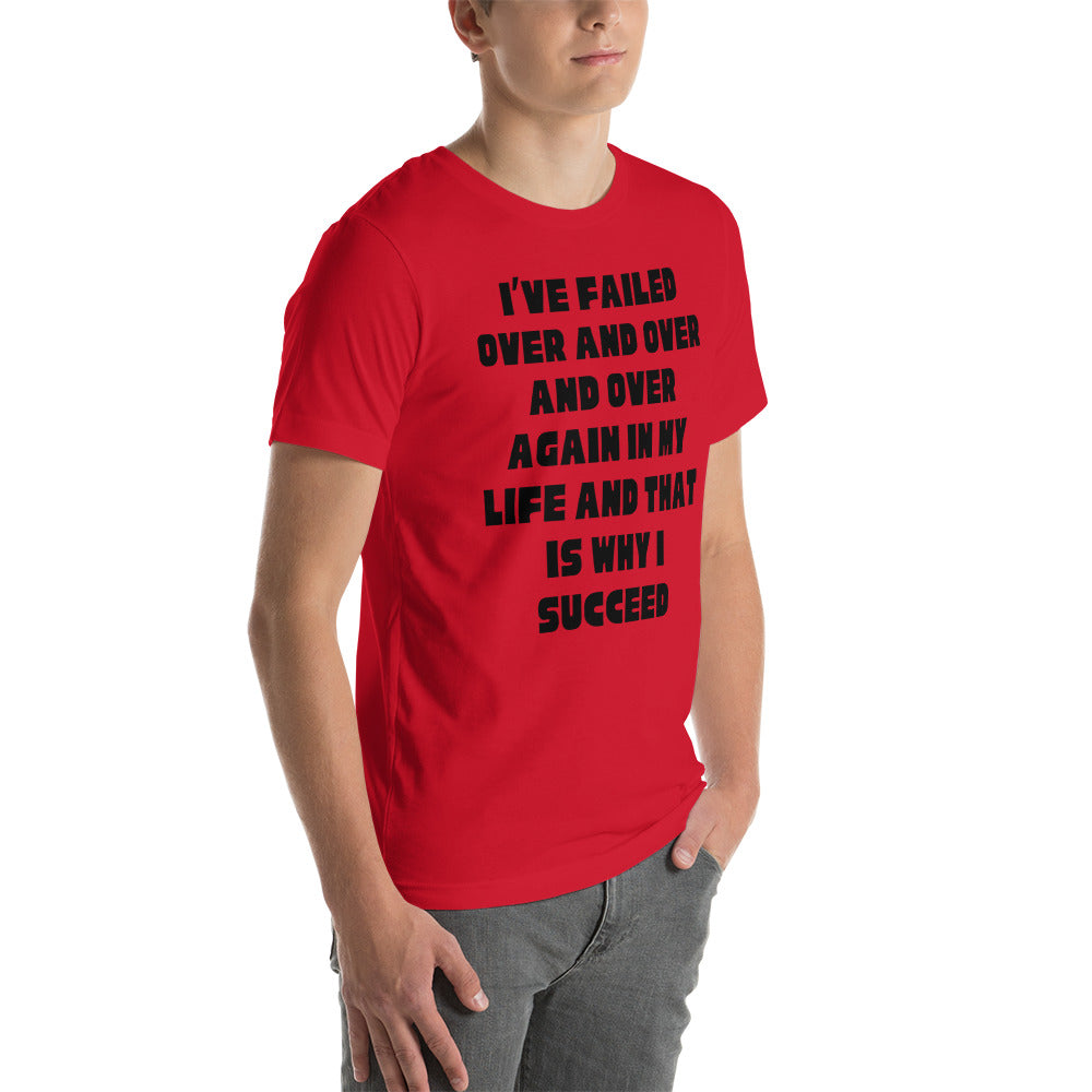 I have failed over and over and that's why I succeed Unisex t-shirt