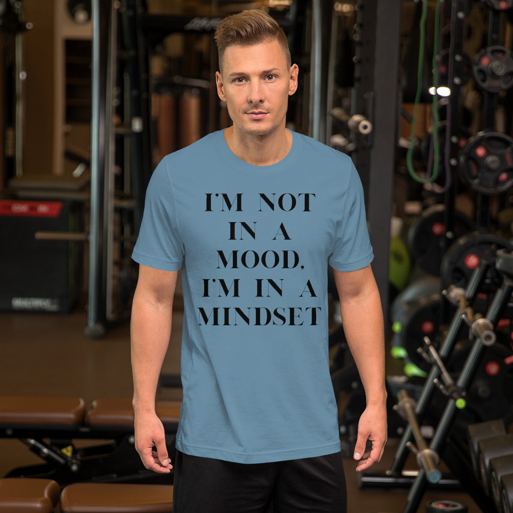 I'm not in a mood, I'm in a mindset. Unisex t-shirt