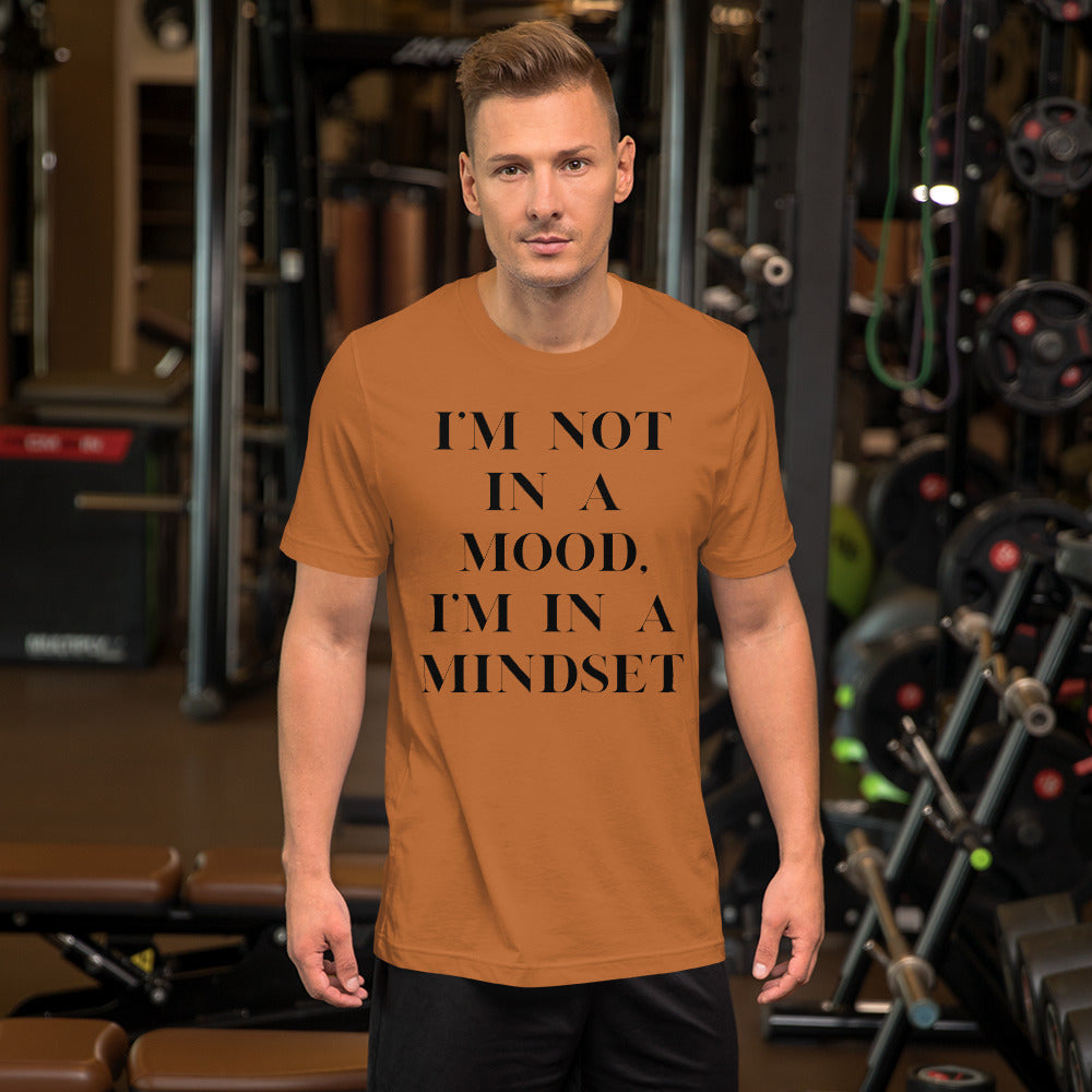 I'm not in a mood, I'm in a mindset. Unisex t-shirt