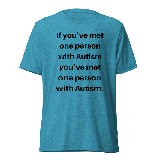 If You’ve Met One Person With Autism High Quality Tri-Blend Short Sleeve T-Shirt