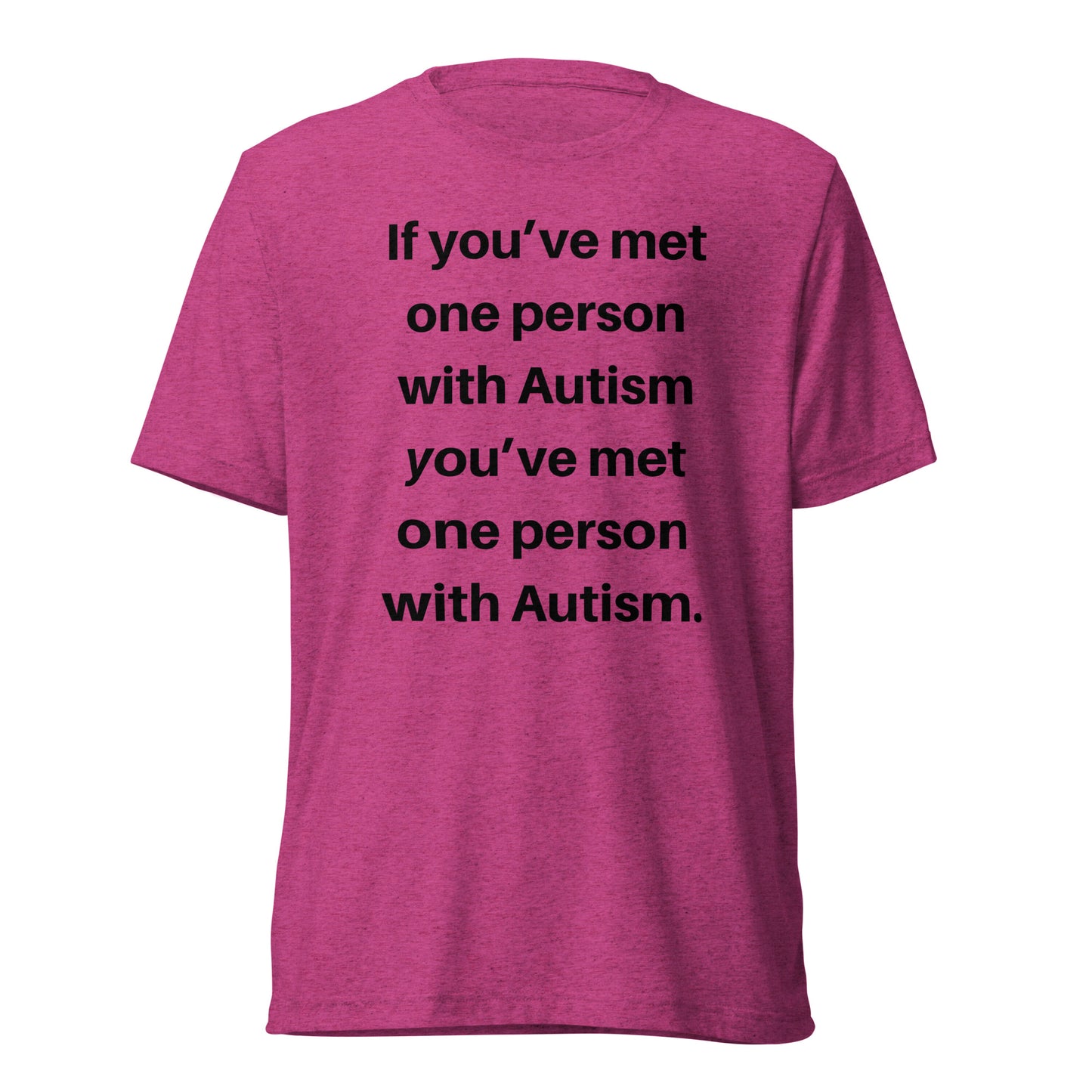 If You’ve Met One Person With Autism High Quality Tri-Blend Short Sleeve T-Shirt