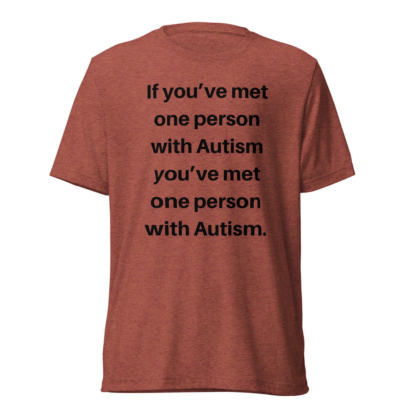 If You’ve Met One Person With Autism High Quality Tri-Blend Short Sleeve T-Shirt