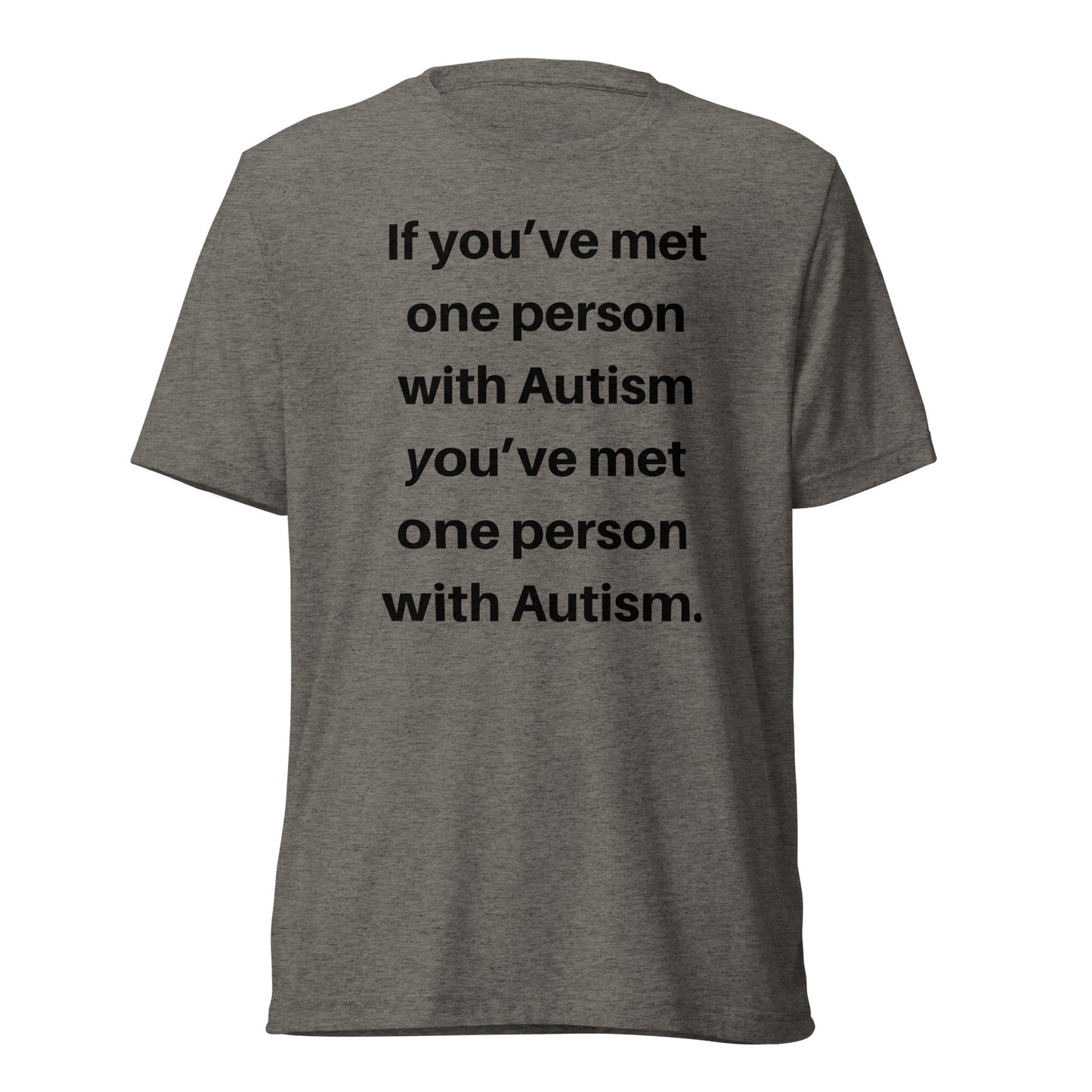 If You’ve Met One Person With Autism High Quality Tri-Blend Short Sleeve T-Shirt