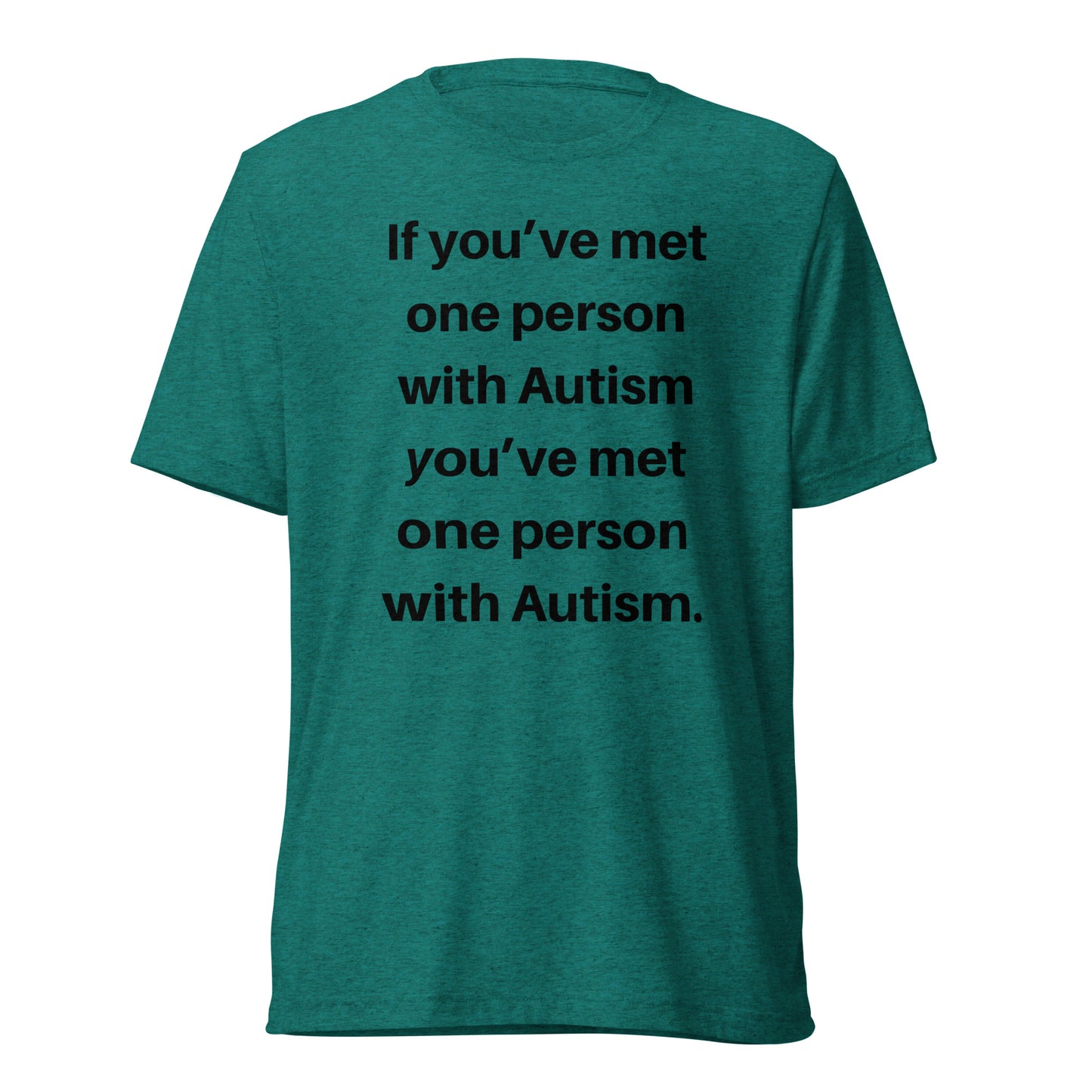 If You’ve Met One Person With Autism High Quality Tri-Blend Short Sleeve T-Shirt